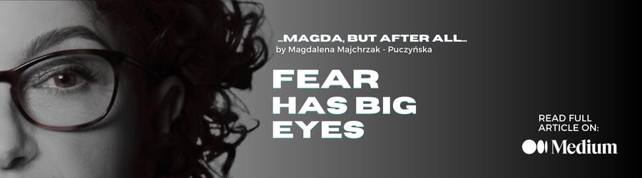 article fear has a big eyes by magda majchrzak puczynska